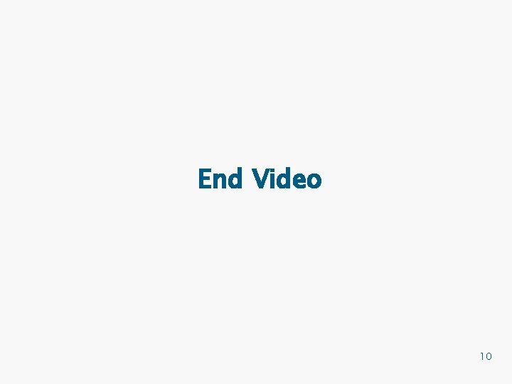 End Video 10 