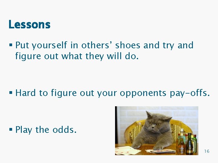 Lessons § Put yourself in others’ shoes and try and figure out what they