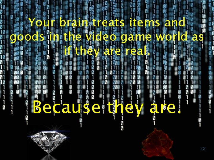 Your brain treats items and goods in the video game world as if they