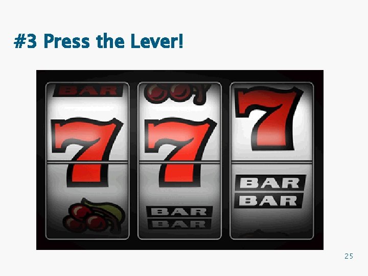 #3 Press the Lever! 25 