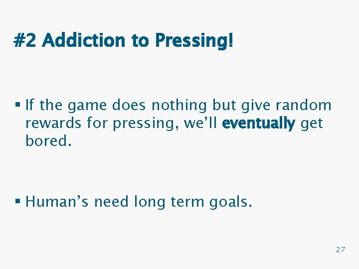 #2 Addiction to Pressing! § If the game does nothing but give random rewards