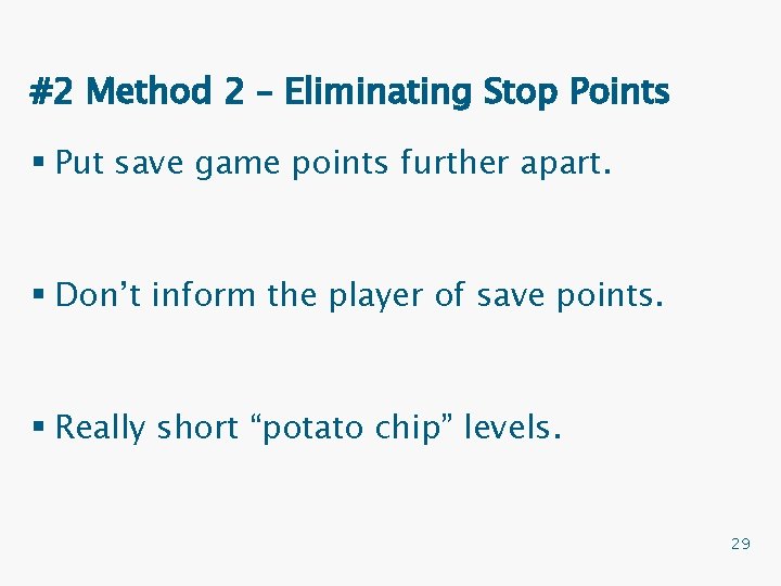 #2 Method 2 – Eliminating Stop Points § Put save game points further apart.
