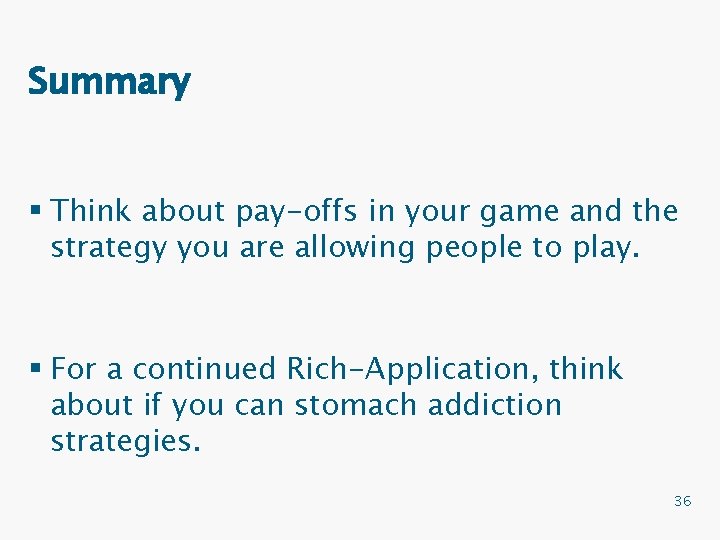 Summary § Think about pay-offs in your game and the strategy you are allowing