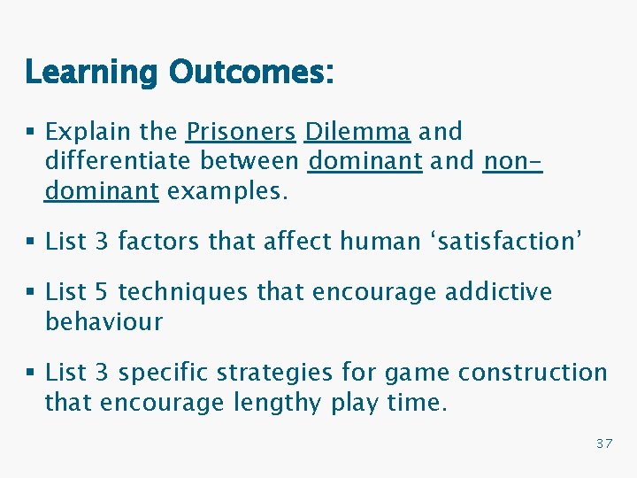 Learning Outcomes: § Explain the Prisoners Dilemma and differentiate between dominant and nondominant examples.