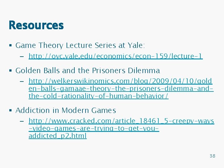 Resources § Game Theory Lecture Series at Yale: – http: //oyc. yale. edu/economics/econ-159/lecture-1 §
