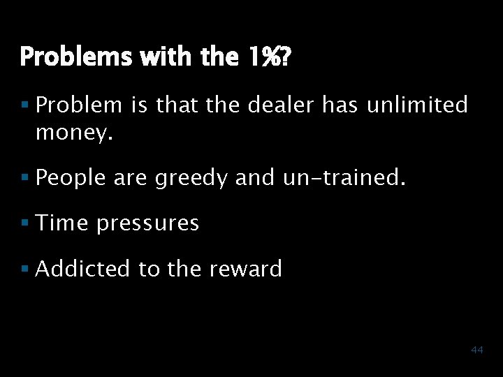 Problems with the 1%? § Problem is that the dealer has unlimited money. §