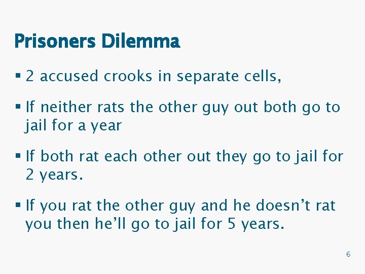Prisoners Dilemma § 2 accused crooks in separate cells, § If neither rats the