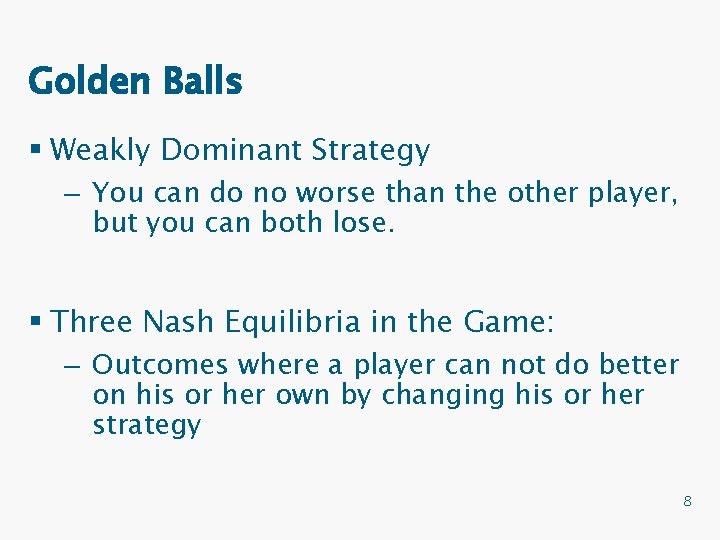 Golden Balls § Weakly Dominant Strategy – You can do no worse than the