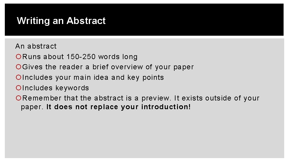 Writing an Abstract An abstract Runs about 150 -250 words long Gives the reader