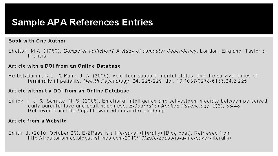 Sample APA References Entries Book with One Author Shotton, M. A. (1989). Computer addiction?