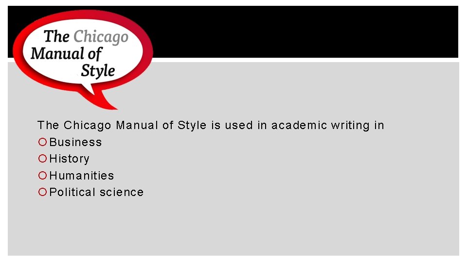 The Chicago Manual of Style is used in academic writing in Business History Humanities