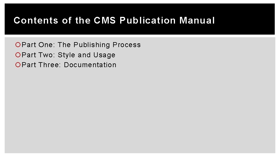 Contents of the CMS Publication Manual Part One: The Publishing Process Part Two: Style