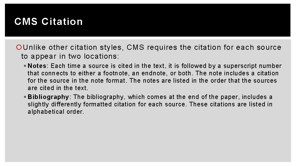 CMS Citation Unlike other citation styles, CMS requires the citation for each source to