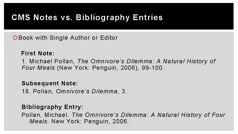 CMS Notes vs. Bibliography Entries Book with Single Author or Editor First Note: 1.