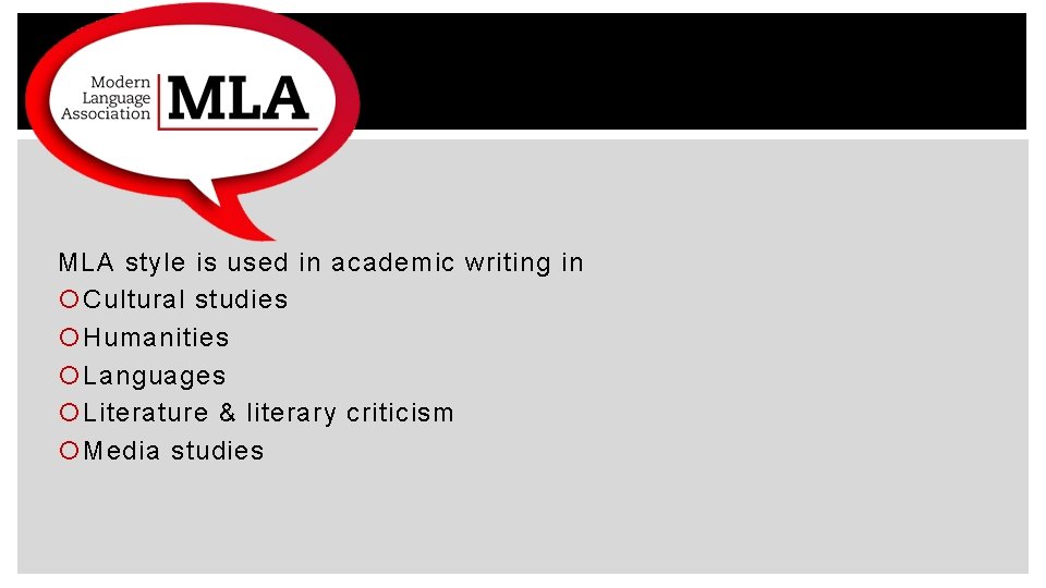 MLA style is used in academic writing in Cultural studies Humanities Languages Literature &