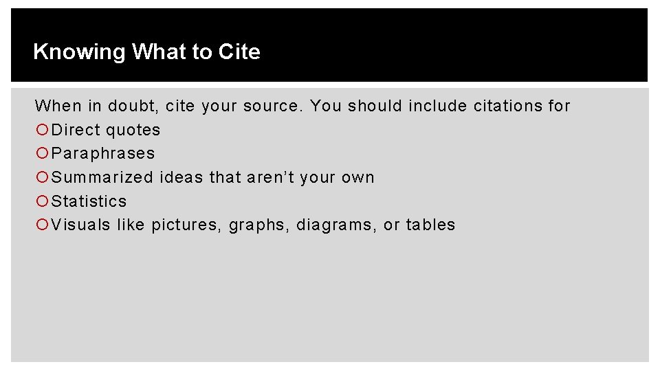 Knowing What to Cite When in doubt, cite your source. You should include citations