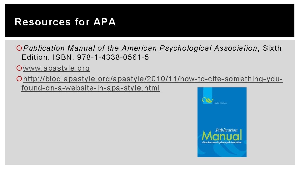 Resources for APA Publication Manual of the American Psychological Association, Sixth Edition. ISBN: 978