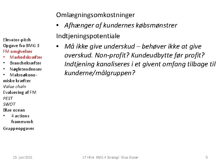 Elevator-pitch Opgave fra BMG 3 FM omgivelser • Markedskræfter • Branchekræfter • Nøgletendenser •