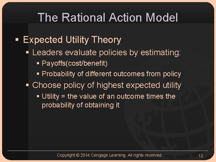 The Rational Action Model § Expected Utility Theory § Leaders evaluate policies by estimating: