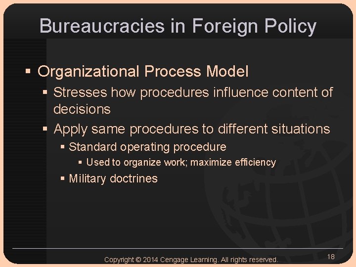 Bureaucracies in Foreign Policy § Organizational Process Model § Stresses how procedures influence content
