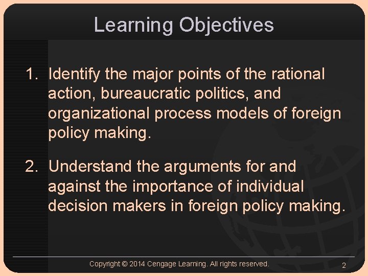 Learning Objectives 1. Identify the major points of the rational action, bureaucratic politics, and