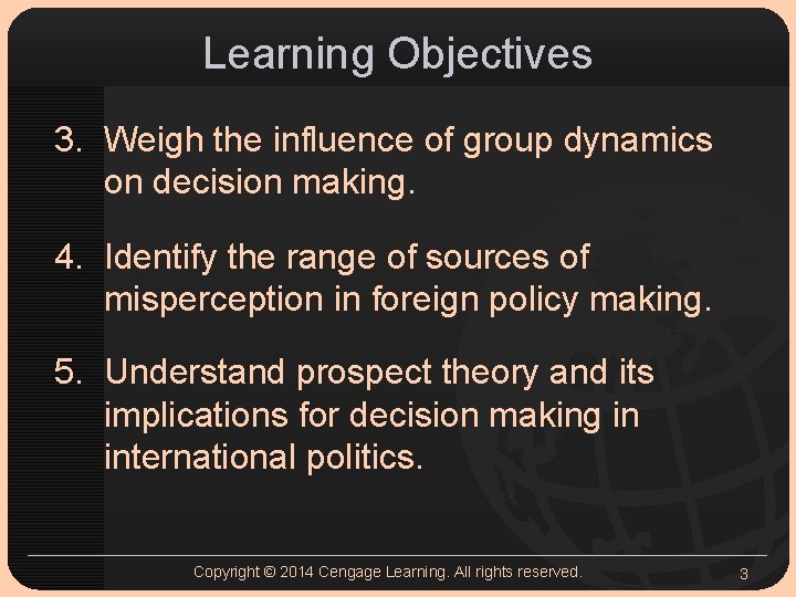 Learning Objectives 3. Weigh the influence of group dynamics on decision making. 4. Identify