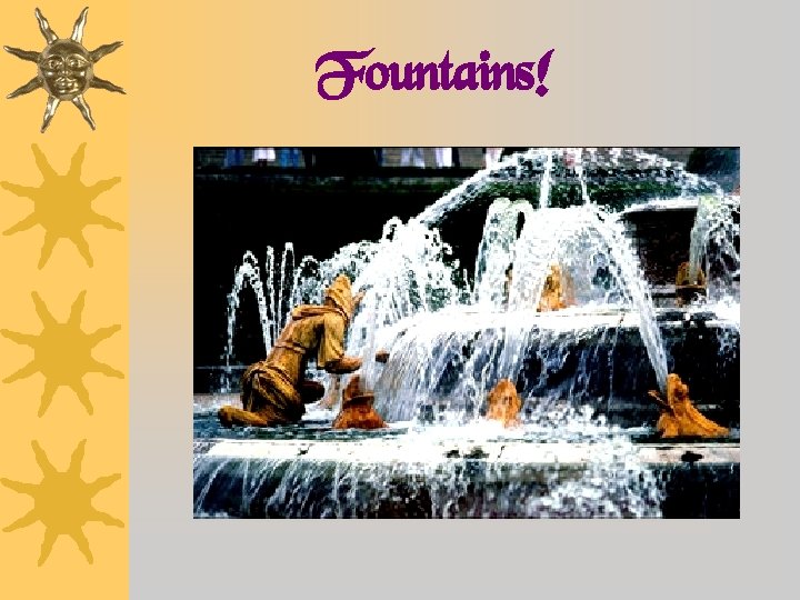 Fountains! 