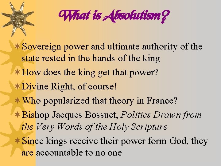 What is Absolutism? ¬Sovereign power and ultimate authority of the state rested in the