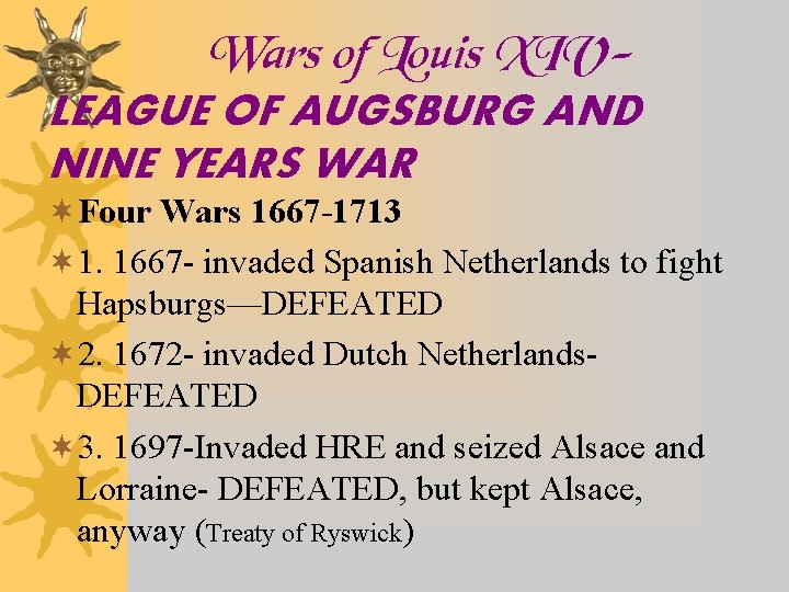 Wars of Louis XIVLEAGUE OF AUGSBURG AND NINE YEARS WAR ¬Four Wars 1667 -1713