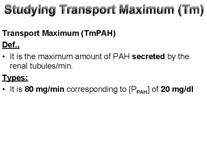 Studying Transport Maximum (Tm) Transport Maximum (Tm. PAH) Def. , • It is the