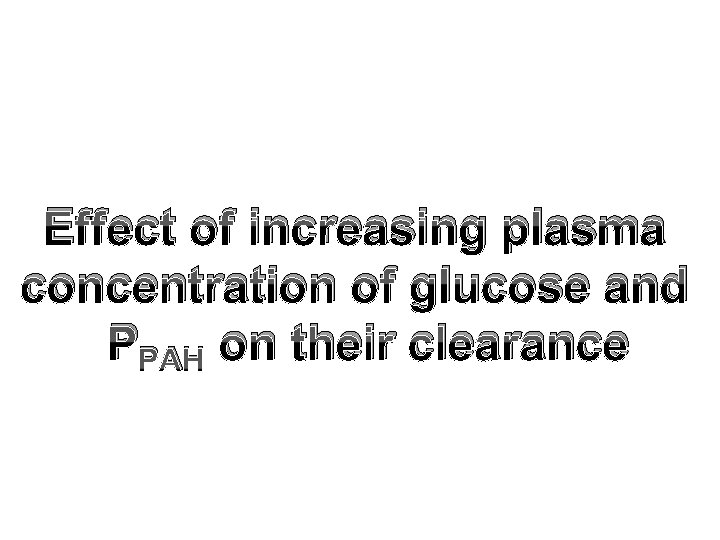 Effect of increasing plasma concentration of glucose and PPAH on their clearance 
