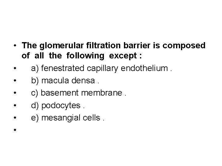  • The glomerular filtration barrier is composed of all the following except :