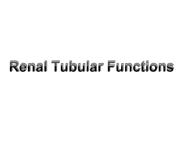 Renal Tubular Functions 