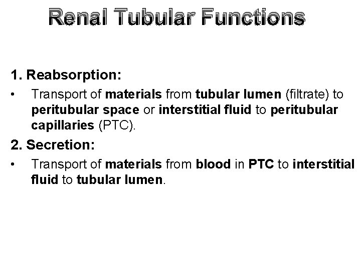 Renal Tubular Functions 1. Reabsorption: • Transport of materials from tubular lumen (filtrate) to