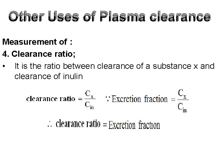 Other Uses of Plasma clearance Measurement of : 4. Clearance ratio; • It is