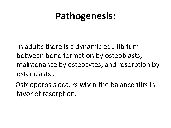 Pathogenesis: In adults there is a dynamic equilibrium between bone formation by osteoblasts, maintenance