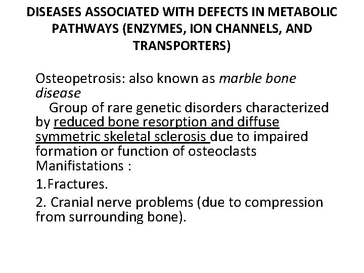 DISEASES ASSOCIATED WITH DEFECTS IN METABOLIC PATHWAYS (ENZYMES, ION CHANNELS, AND TRANSPORTERS) Osteopetrosis: also