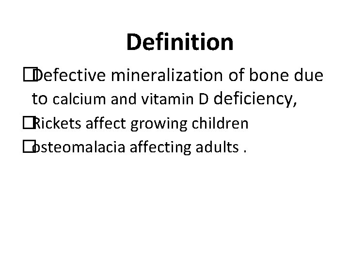 Definition �Defective mineralization of bone due to calcium and vitamin D deficiency, �Rickets affect