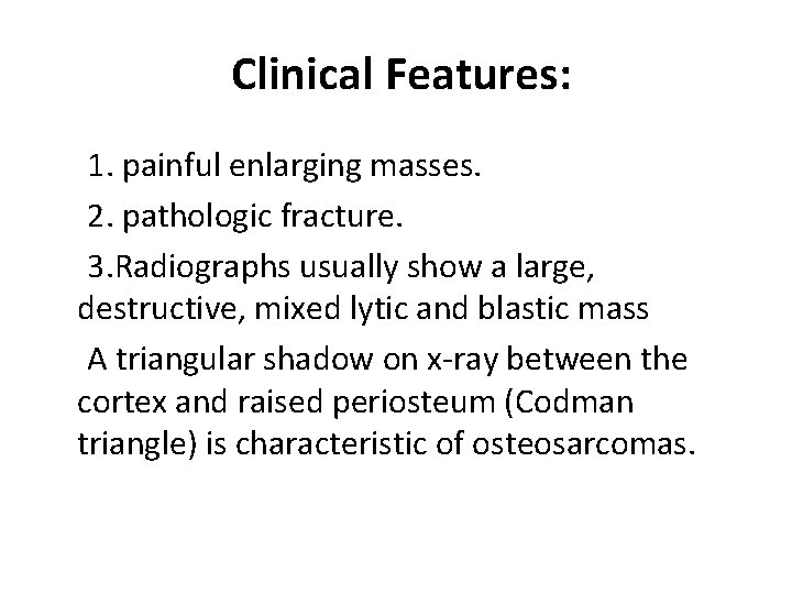 Clinical Features: 1. painful enlarging masses. 2. pathologic fracture. 3. Radiographs usually show a