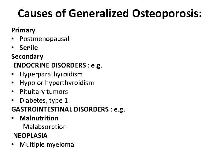 Causes of Generalized Osteoporosis: Primary • Postmenopausal • Senile Secondary ENDOCRINE DISORDERS : e.