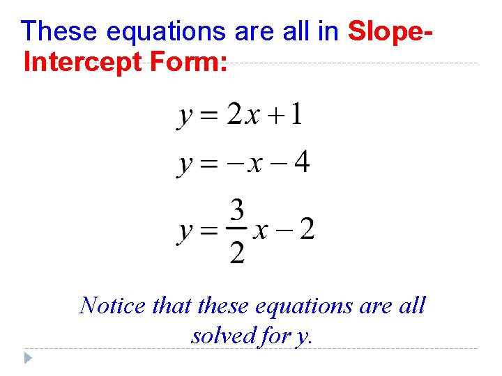 These equations are all in Slope. Intercept Form: Notice that these equations are all These equations are all in Slope. Intercept Form: Notice that these equations are all
