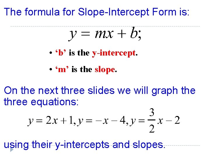 The formula for Slope-Intercept Form is: • ‘b’ is the y-intercept. • ‘m’ is The formula for Slope-Intercept Form is: • ‘b’ is the y-intercept. • ‘m’ is