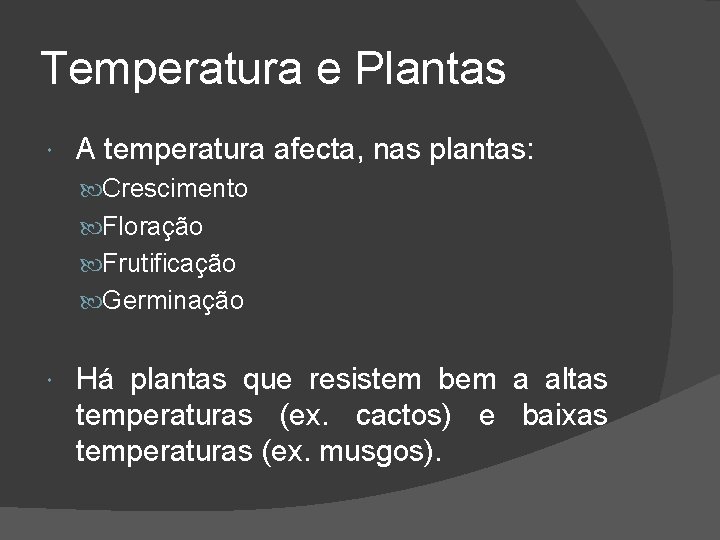 Temperatura e Plantas A temperatura afecta, nas plantas: Crescimento Floração Frutificação Germinação Há plantas
