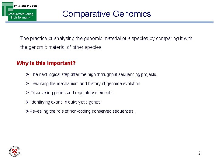 Universität Bielefeld Graduiertenkolleg Bioinformatik Comparative Genomics The practice of analysing the genomic material of