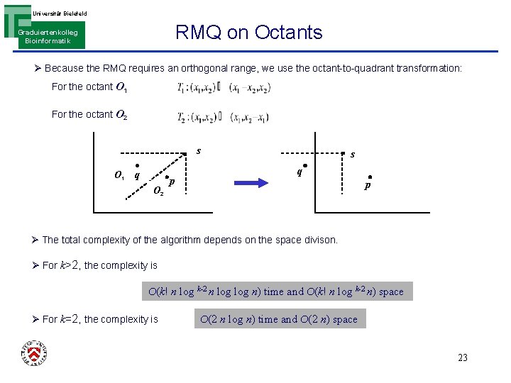 Universität Bielefeld RMQ on Octants Graduiertenkolleg Bioinformatik Ø Because the RMQ requires an orthogonal