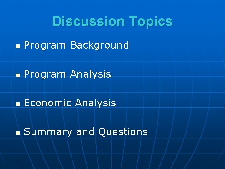 Discussion Topics n Program Background n Program Analysis n Economic Analysis n Summary and