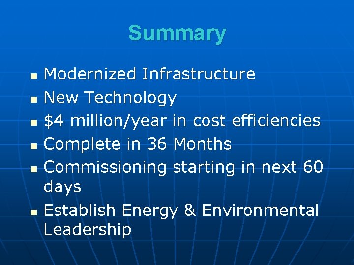 Summary n n n Modernized Infrastructure New Technology $4 million/year in cost efficiencies Complete