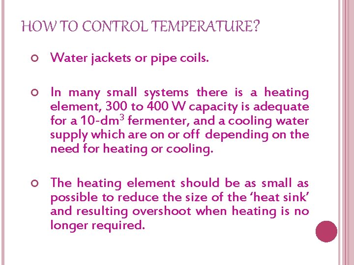 HOW TO CONTROL TEMPERATURE? Water jackets or pipe coils. In many small systems there