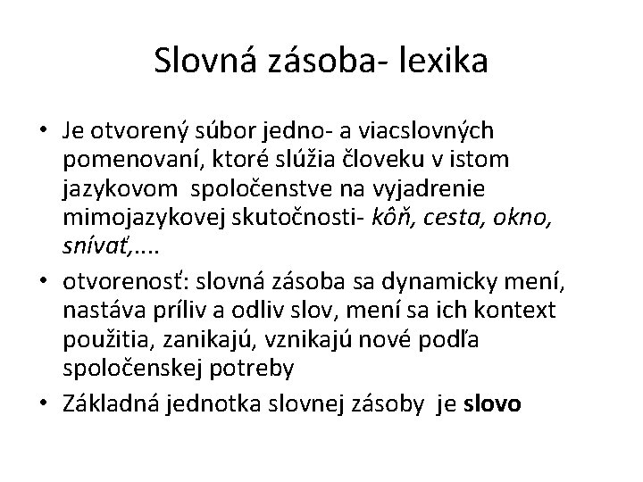 Slovná zásoba- lexika • Je otvorený súbor jedno- a viacslovných pomenovaní, ktoré slúžia človeku