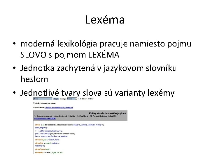Lexéma • moderná lexikológia pracuje namiesto pojmu SLOVO s pojmom LEXÉMA • Jednotka zachytená